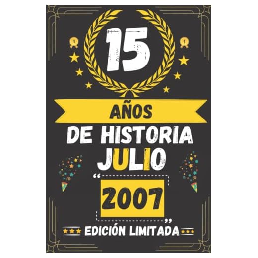 CUADERNO, 15 AÑOS DE HISTORIA JULIO 2007 EDICIÓN LIMITADA: Regalo de 15 cumpleaños para mujeres y hombres, ideas de 15 cumpleaños... un cumpleaños... ... regalo de 15 cumpleaños para él/ella.