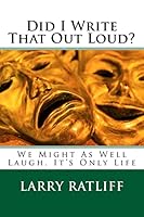 Did I Write That Out Loud?: We Might as Well Laugh, It's Only Life 1518724248 Book Cover