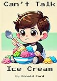 Can't Talk Ice Cream