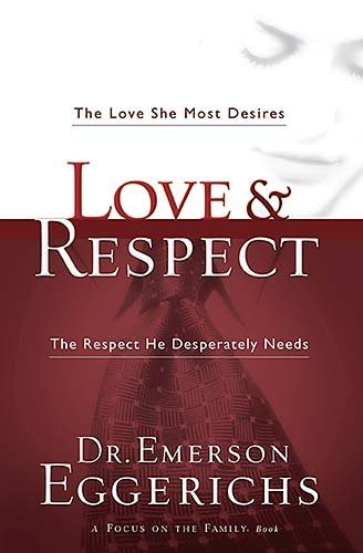 Love & Respect: The Love She Most Desires, The Respect He Desperately Needs Love & Respect