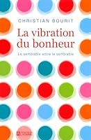 La Vibration Du Bonheur: Le Semblable Attire Le Semblable 2761929500 Book Cover