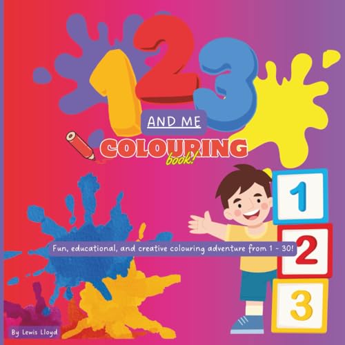 123 & Me Colouring Book: Fun, Educational, And Creative Adventure From 1 - 30! (Abc-123 And Me: My First Learning Library)