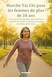  Marche Tai Chi pour les femmes de plus de 50 ans: Exercices de marche douce pour améliorer l\'équilibre, la mobilité, l\'énergie et la santé articulaire après 50 ans