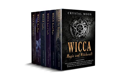 Wicca Magic and Witchcraft: 6 Manuscripts: Wicca for Beginners, Herbal Magic (Plants, Herbs, Oils), Book of Spells, Candles, Moon Magic and Book of Shadows All you need for your witch's journey