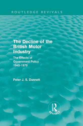 The Decline of the British Motor Industry (Routledge Revivals): The Effects of Government Policy, 1945-79