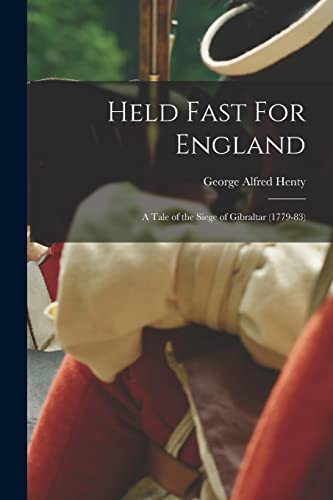 Held Fast For England: A Tale of the Siege of Gibraltar (1779-83)