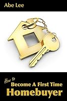 How to Become a First Time Homebuyer: Practical guide to finding, financing, and buying first home 1973207370 Book Cover