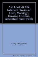 As I Look At Life Intimate Stories of Love, Marriage, Divorce, Fortune, Adventure and Health B000KU7OSG Book Cover