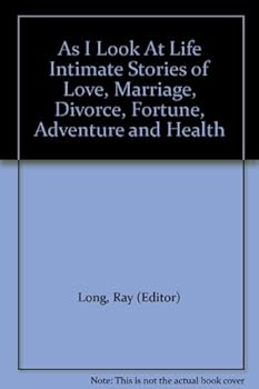 As I Look At Life Intimate Stories of Love, Marriage, Divorce, Fortune, Adventure and Health