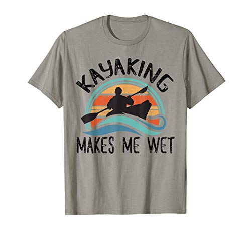 Kayaking Gets Me Wet Shirt Paddling Boating Kayak Kayaker T-Shirt