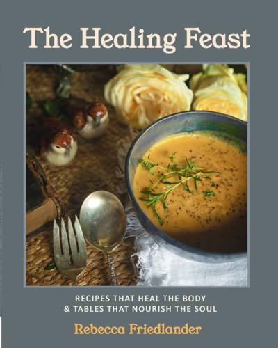 The Healing Feast: Recipes that Heal the Body & Tables