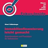 Immobilienfinanzierung leicht gemacht: Expertenwissen und Praxistipps für Selbstnutzer