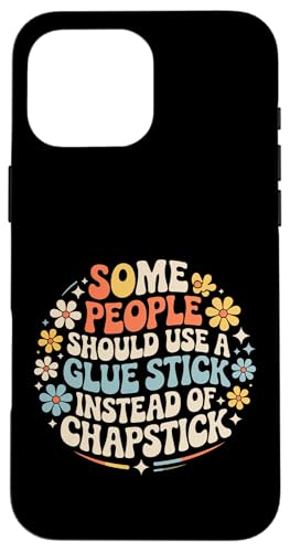 Some People Need A Glue Stick Not Chapstick - X}zP[X iPhone 16 Pro Max p