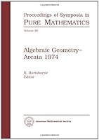 Algebraic geometry, Arcata 1974: (Proceedings of symposia in pure mathematics) 082181429X Book Cover