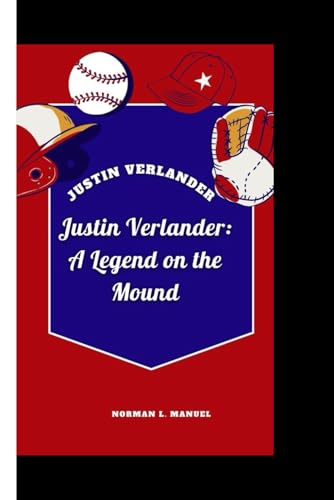 Justin Verlander: Justin Verlander: A Legend on the Mound