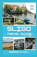 Sligo Travel Guide 2025: A Traveler's Heart Song on the Emerald Isle (Top Attractions in Ireland 2025) B0F62S8XS2 Book Cover