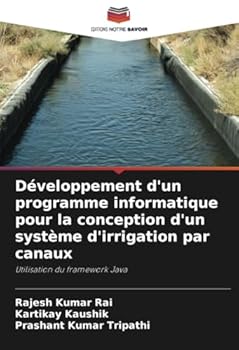 Développement d'un programme informatique pour la conception d'un système d'irrigation par canaux: Utilisation du framework Java (French Edition)