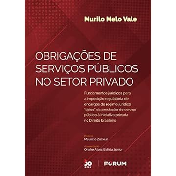 Capa do livro Obrigações de Serviços Públicos no Setor Privado: Fundamentos jurídicos para a imposição regulatória de encargos do regime jurídico "típico" da ... à iniciativa privada no direito brasileiro
