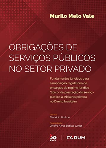 Obrigações de Serviços Públicos no Setor Privado: Fundamentos jurídicos para a imposição regulatória de encargos do regime jurídico “típico” da prestação do serviço público à iniciativa privada no direito brasileiro