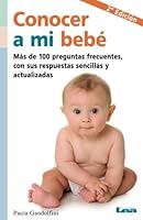 Conocer a mi bebe / Knowing my Baby: Mas de 100 preguntas frecuentes, con sus repuestas sencillas y actualizadas / Over 100 Frequent Questions with their Simple and Updated Answers 9876341014 Book Cover
