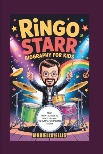 RINGO STARR BIOGRAPHY FOR KIDS: From Hospital Beds to Beatles Fame - The Ultimate Comeback Story