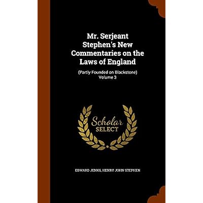 Mr. Serjeant Stephen's New Commentaries on the Laws of England
