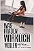 Produktbild WAS FRAUEN WIRKLICH WOLLEN: Die Ulimative 7 Schritte Anleitung um Deine Traumfrau beim 1.Date für Dich zu gewinnen!