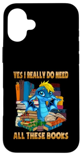 Yes I Really Do Need All These Books Sarcasm Humor Dragon X}zP[X iPhone 16 Plus p