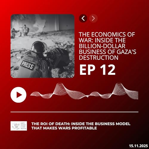 Episode 12 : The Economics of War: Inside the Billion-Dollar Business of Gaza's Destruction