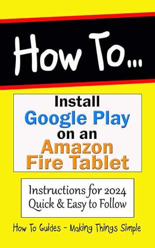 How to Install Google Play on an Amazon Fire Tablet: Instructions for 2024. Quick & Easy to Follow...