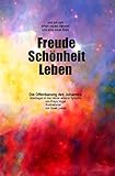 und ich sah einen neuen Himmel und eine neue Erde: Freude – Schönheit - Leben: Die Apokalypse (Offenbarung) des Johannes übertragen in das Heute unserer Sprache