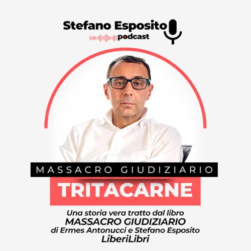 Massacro giudiziario - Il Tritacarne Podcast Por Stefano Esposito arte de portada