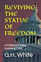 REVIVING THE STATUE OF FREEDOM: A Political Thriller involving COG B0F1FH76C7 Book Cover