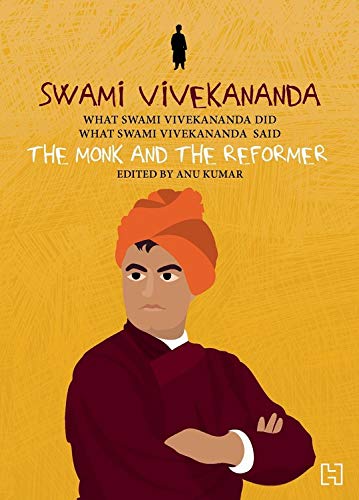 SWAMI VIVEKANANDA: THE MONK AND THE REFORMER