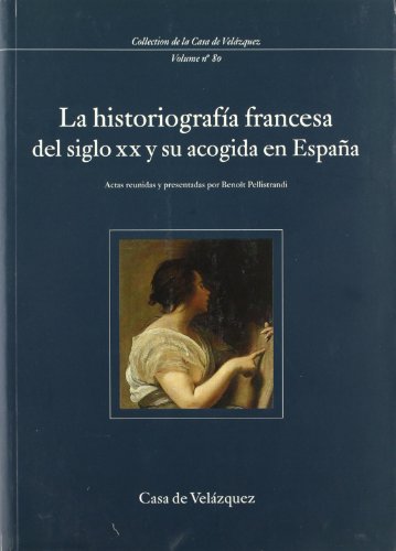 La historiografía francesa del siglo XX y su acogida en España: 80 (Collection de la Casa de Velázquez)