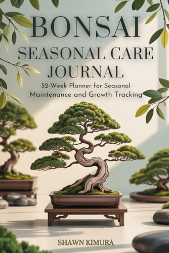 Bonsai Seasonal Care Journal. 52-Week Planner for Seasonal Maintenance and Growth Tracking: Record watering, pruning, and fertilizing with easy weekly ... prompts, and year-round care pages.