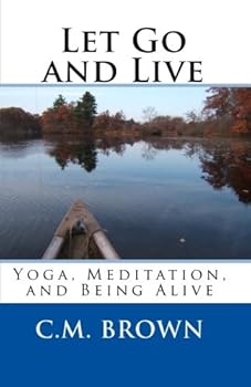 Paperback Let Go and Live: Yoga, Meditation, and Being Alive Book