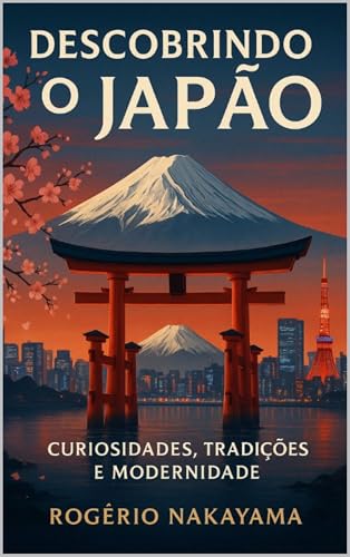 DESCOBRINDO O JAPÃO : CURIOSIDADES , TRADIÇǑES E MODERNIDADE