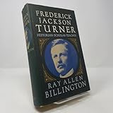 Frederick Jackson Turner: Historian, Scholar, Teacher