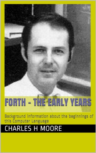 Télécharger Forth - The Early Years: Background information about the beginnings of this Computer Language (Engl PDF