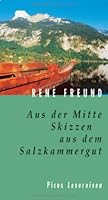 Aus der Mitte: Skizzen aus dem Salzkammergut (Picus Lesereisen) 3854527020 Book Cover