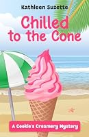 Chilled to the Cone: A Cookie's Creamery Mystery B0D4VTJCG8 Book Cover