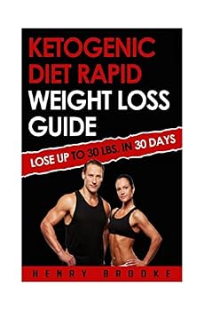 Ketogenic Diet Rapid Weight Loss Guide: Lose Up to 30 Lbs. in 30 Days