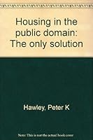 Housing in the public domain: The only solution 0960154817 Book Cover