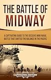 The Battle of Midway: A Captivating Guide to the Decisive WWII Naval Battle That Shifted the Balance in the Pacific (The Second World War)