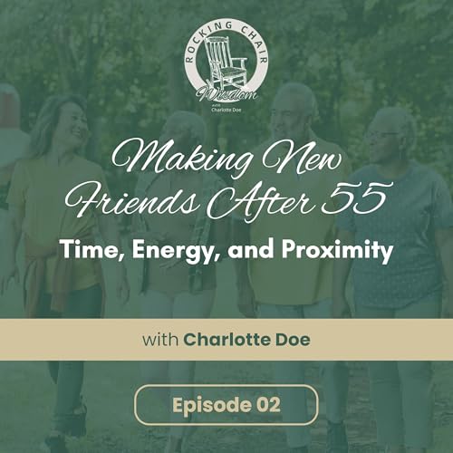 Making New Friends After 55: Time, Energy, and Proximity