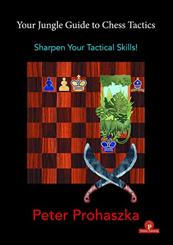 Your Jungle Guide To Chess Tactics: Sharpen Your Tactical Skills