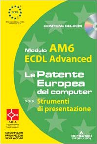  ECDL Advanced. Modulo AM6. Strumenti di presentazione. Con CD-ROM