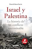Israel y Palestina. La historia de un conflicto interminable