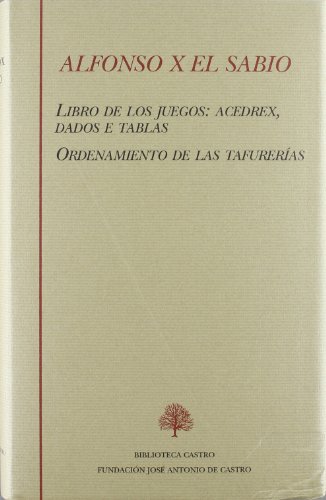 Libro de los juegos: acedrex, dados e tablas : ordenamiento de las tafurerías (Biblioteca Castro) Libro de los juegos: acedrex, dados e tablas : ordenamiento de las tafurerías (Biblioteca Castro)